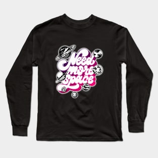 I Need More Space Long Sleeve T-Shirt